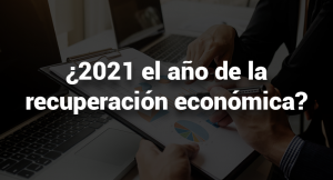 Lee más sobre el artículo 2021, ¿el año de la recuperación económica?<span class="wtr-time-wrap after-title"><span class="wtr-time-number">5</span> minutos de lectura</span>